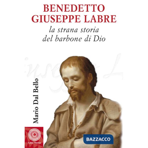 Benedetto Giuseppe Labre. La strana storia del barbone di Dio