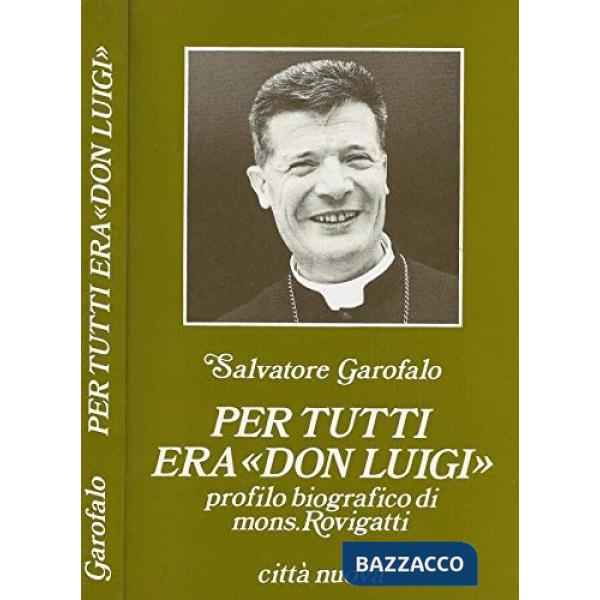 Per tutti era don Luigi. Profilo biografico di mons. Rovigatti