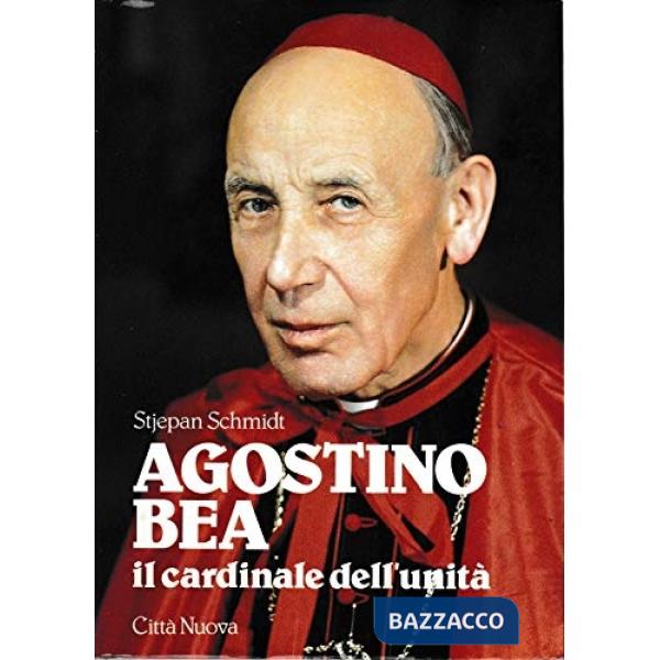 Agostino Bea. Il cardinale dell'unità