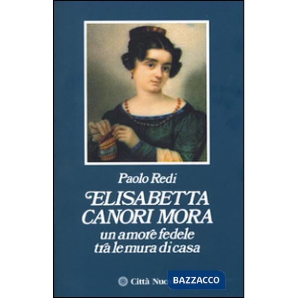 Elisabetta Canori Mora. Un amore fedele tra le mura di casa