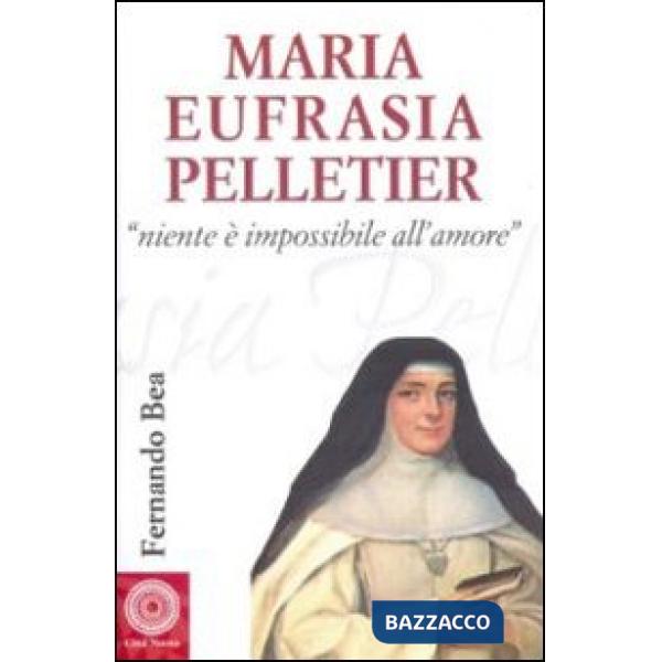 Maria Eufrasia Pelletier. «Niente è impossibile all'amore»