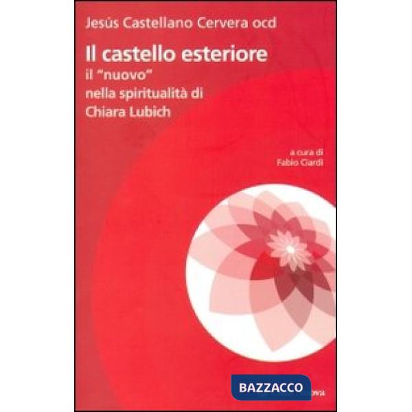 Castello esteriore. Il "nuovo" nella spiritualità di Chiara Lubich (Il)