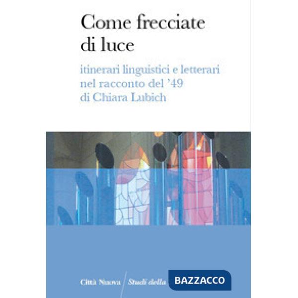 Come frecciate di luce. Itinerari linguistici e letterari nel racconto del '49 di Chiara Lubich