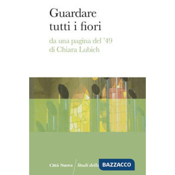 Guardare tutti i fiori. Da una pagina del '49 di Chiara Lubich
