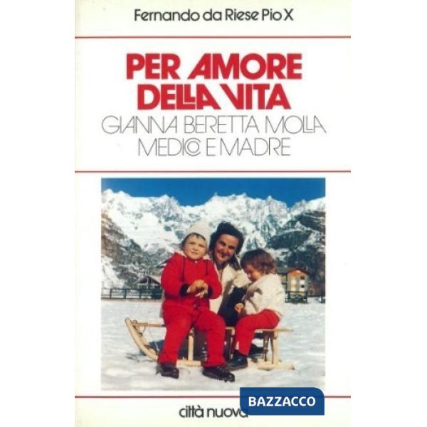 Per amore della vita. Gianna Beretta Molla medico e madre