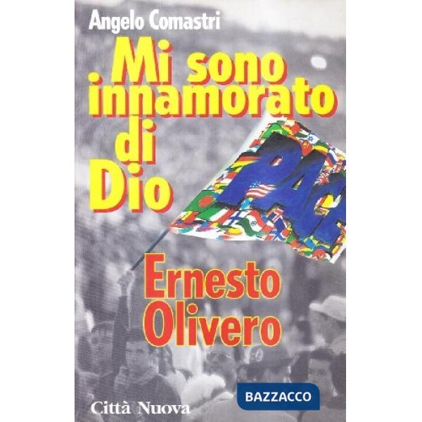 Mi sono innamorato di Dio. Ernesto Olivero