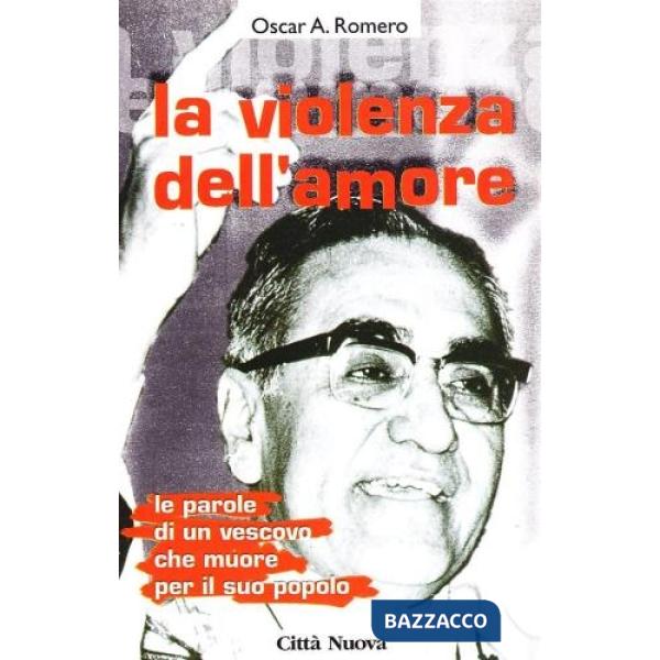 Violenza dell'amore. Le parole di un vescovo che muore per il suo popolo (La)