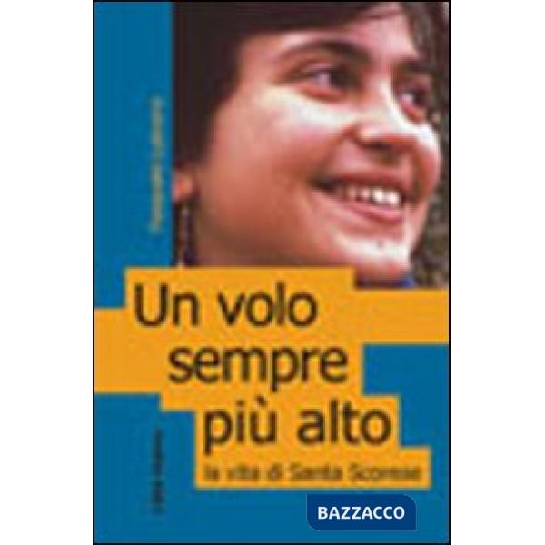 Volo sempre più alto. La vita di santa Scorese (Un)