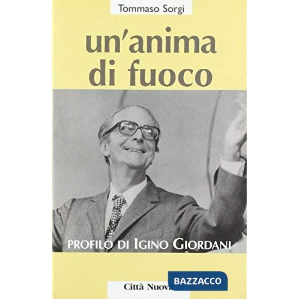 Anima di fuoco. Profilo di Igino Giordani (1894-1980) (Un')