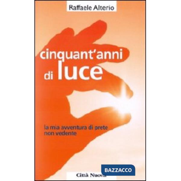 Cinquant'anni di luce. La mia avventura di prete non vedente