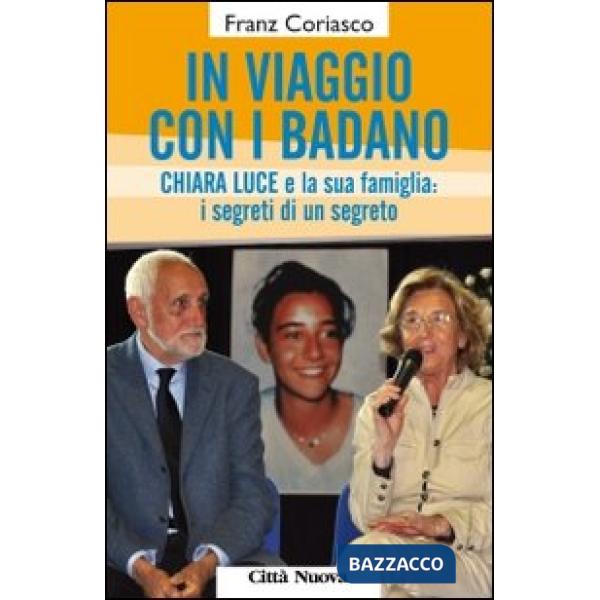 In viaggio con i Badano. Chiara Luce e la sua famiglia: i segreti di un segreto