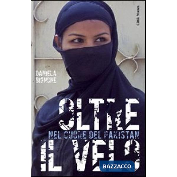 Oltre il velo. Nel cuore del Pakistan