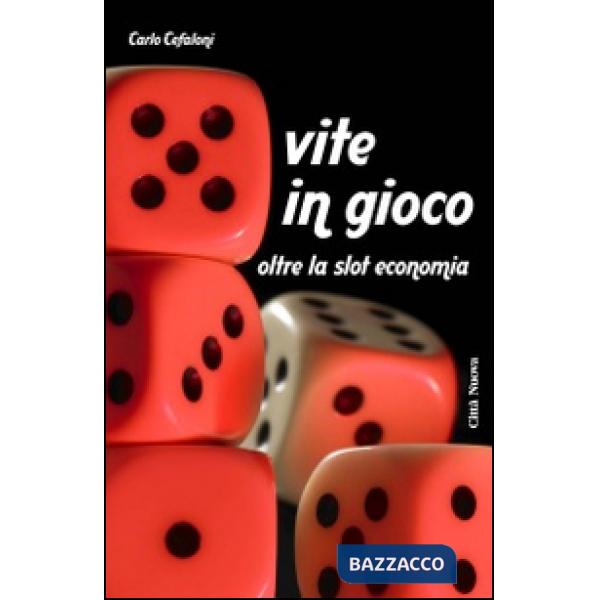 Vite in gioco. Oltre la slot economia