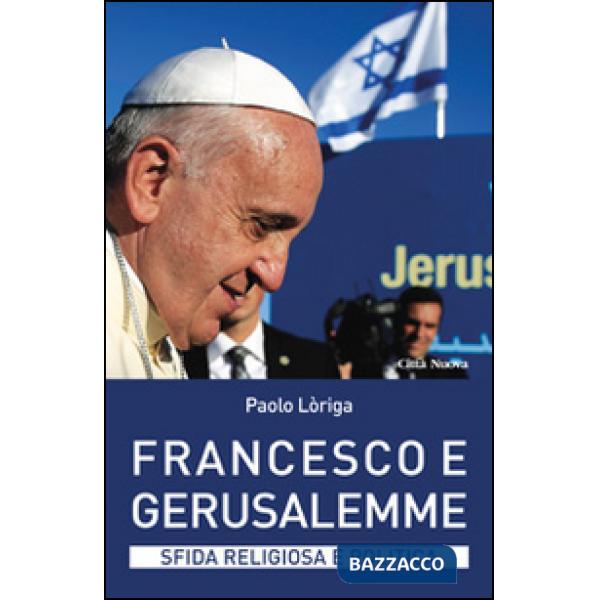 Francesco e Gerusalemme. Sfida religiosa e politica