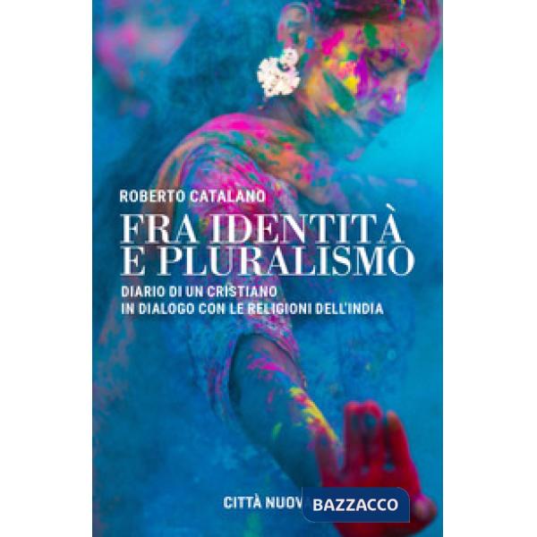 Fra identità e pluralismo (diario di un cristiano in dialogo con le religioni dell'India)