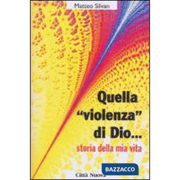 Quella «Violenza» di Dio... Storie della mia vita
