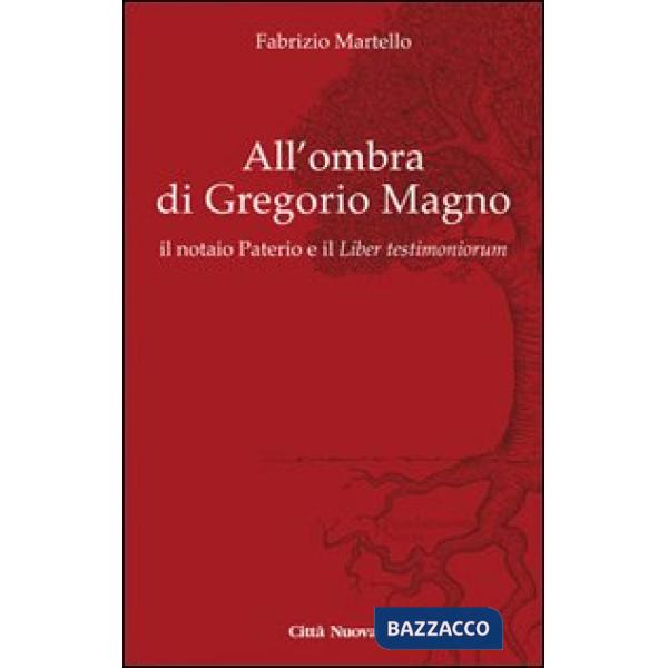All' ombra di Gregorio Magno. il notaio Paterio e il «Liber testimoniorum»