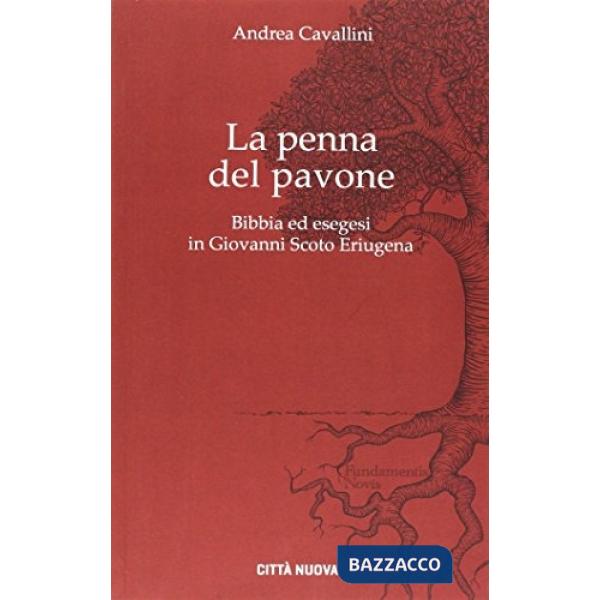 Penna del pavone. Bibbia ed esegesi in Giovanni Scoto Eriugenia (La)