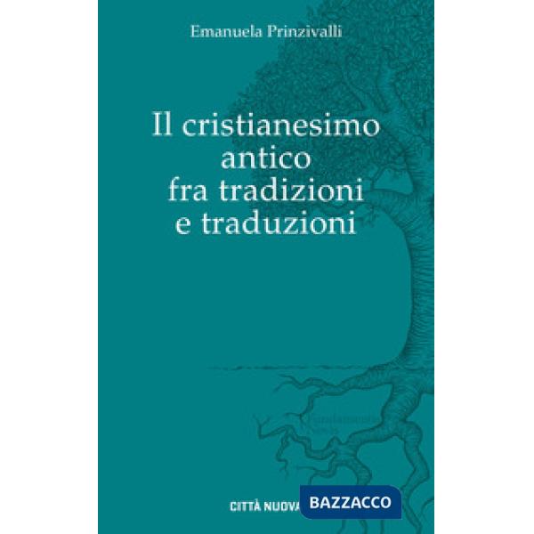 Cristianesimo antico fra tradizioni e traduzioni (Il)