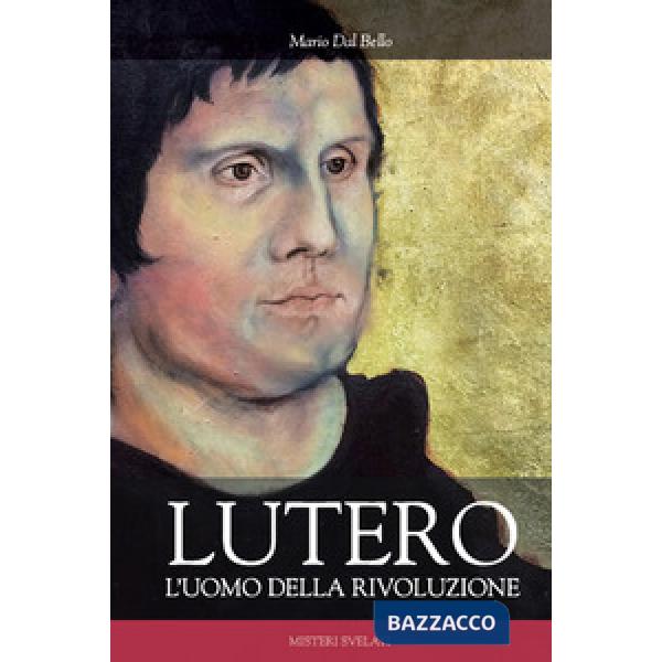 Lutero. L'uomo della rivoluzione