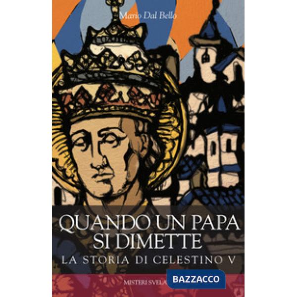 Quando un papa si dimette. La storia di Celestino V