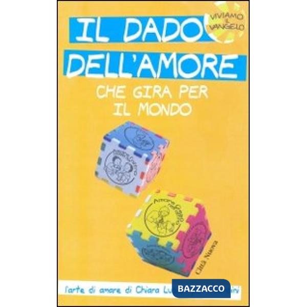 Dado dell'amore che gira per il mondo. L'arte di amare di Chiara Lubich per i bambini. Ediz. illustrata (Il)