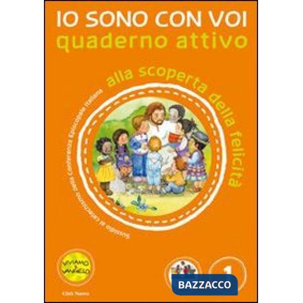 Io sono con voi. Alla scoperta della felicità. Quaderno attivo. Ediz. illustrata. Vol. 1