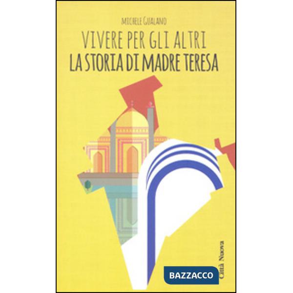 Vivere per gli altri. La storia di madre Teresa