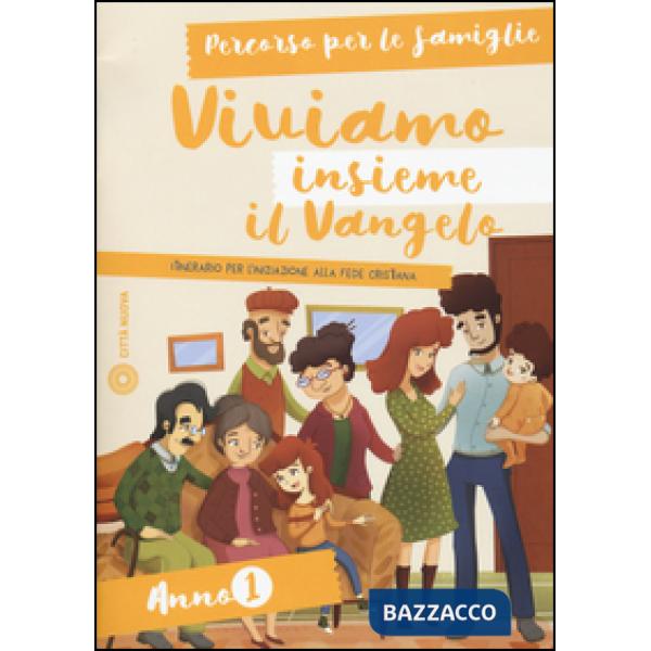 Viviamo insieme il Vangelo. Itinerario per l'iniziazione alla fede cristiana. Percorso per le famiglie anno 1