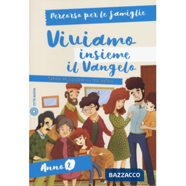 Viviamo insieme il Vangelo. Itinerario per l'iniziazione alla fede cristiana. Percorso per le famiglie anno 2