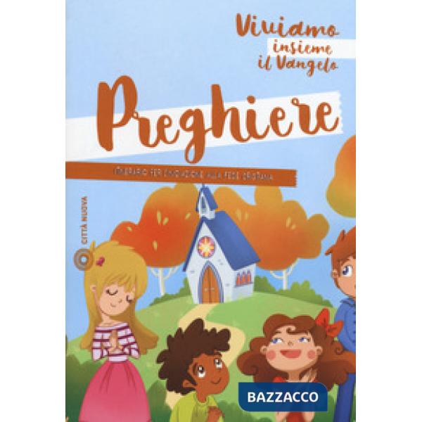 Preghiere. Viviamo insieme il Vangelo. Itinerario per l'iniziazione alla fede cristiana