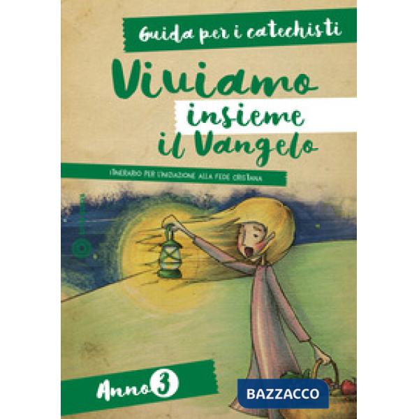 Viviamo insieme il Vangelo. Itinerario per l'iniziazione alla fede cristiana. Guida per i catechisti anno 3