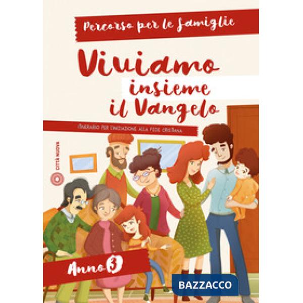 Viviamo insieme il Vangelo. Itinerario per l'iniziazione alla fede cristiana. Percorso per le famiglie anno 3