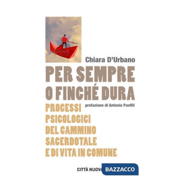 Per sempre o finché dura. Processi psicologici del cammino sacerdotale e di vita in comune