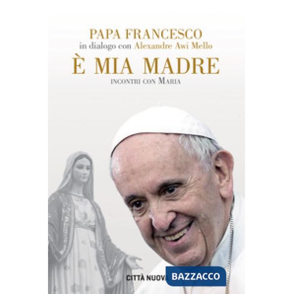 È mia madre. Incontri con Maria