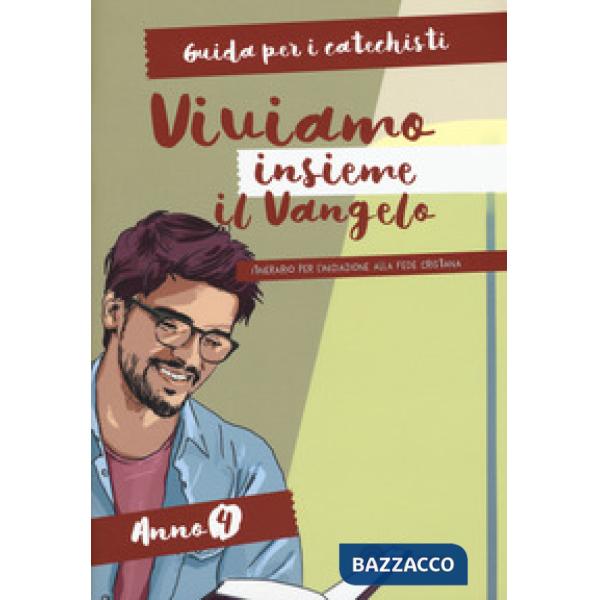 Viviamo insieme il Vangelo. Itinerario per l'iniziazione alla fede cristiana. Guida per i catechisti anno 4