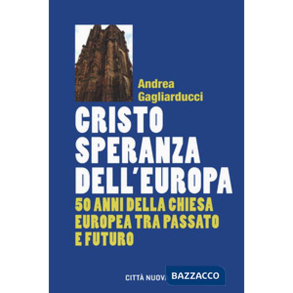 Cristo speranza dell'Europa. 50 anni della Chiesa europea tra passato e futuro