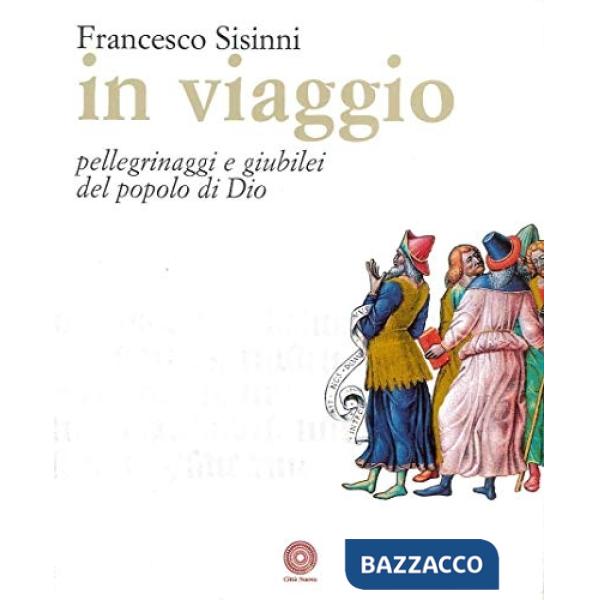 In viaggio. Pellegrinaggi e giubilei del popolo di Dio