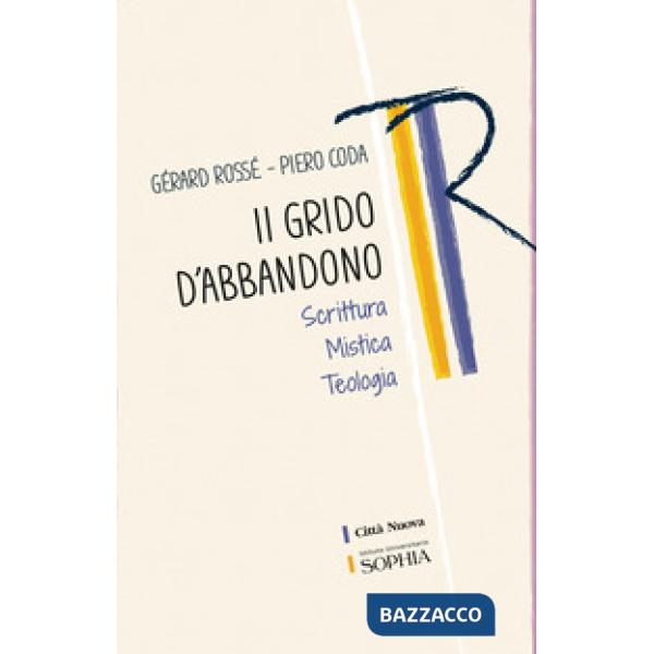 Grido dell'abbandono. Scrittura mistica teologia (Il)