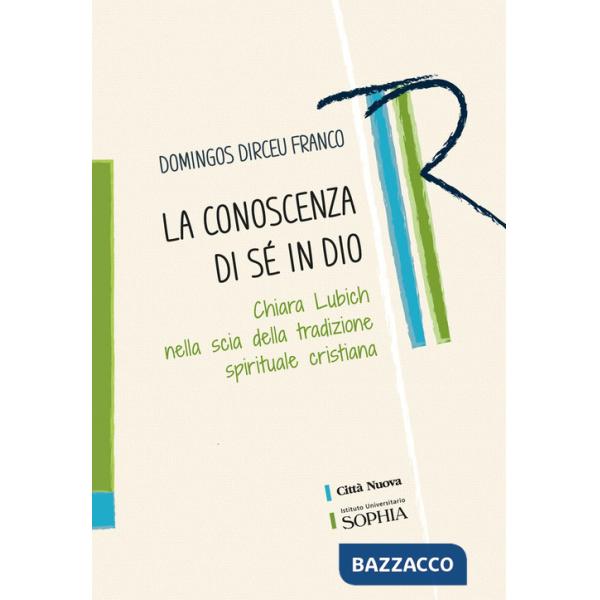 Conoscenza di sé in Dio. Chiara Lubich nella scia della tradizione spirituale cristiana (La)