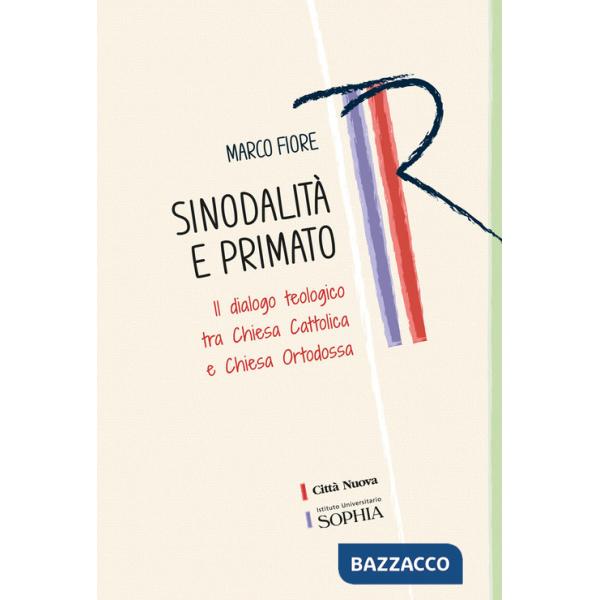Sinodalità e primato. Il dialogo teologico tra Chiesa cattolica e Chiesa ortodossa