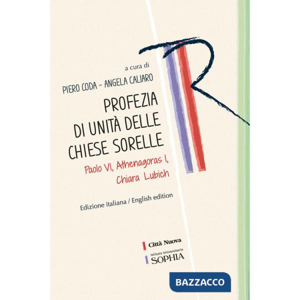 Profezia di unità delle Chiese sorelle. Paolo VI, Athenagoras I, Chiara Lubich