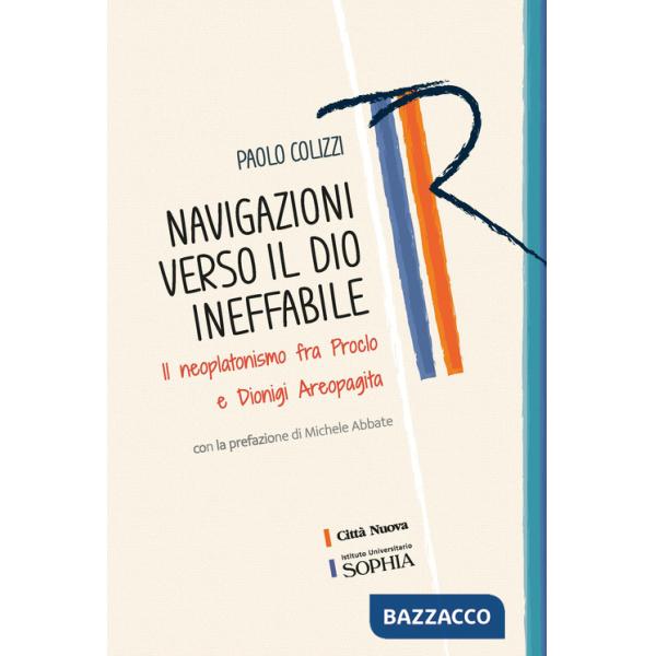 Navigazioni verso il Dio ineffabile. Il neoplatonismo fra Proclo e Dionigi Areopagita