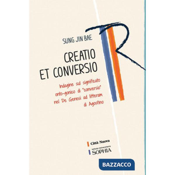Creatio et conversio. Indagine sul significato onto-gonico di «conversio» nel De genesi ad litteram di Agostino