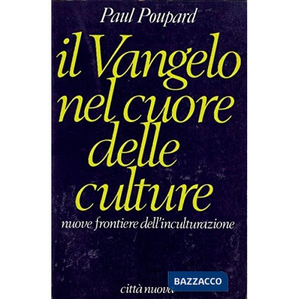 Vangelo nel cuore delle culture. Nuove frontiere dell'inculturazione (Il)