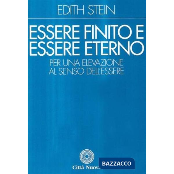 Essere finito ed essere eterno. Per una elevazione al senso dell'essere