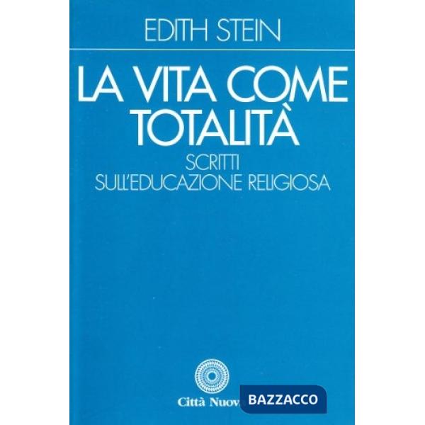 Vita come totalità. Scritti sull'educazione religiosa (La)