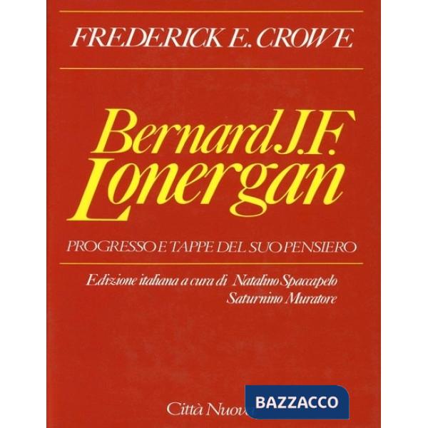 Bernard J. F. Lonergan. Progresso e tappe del suo pensiero