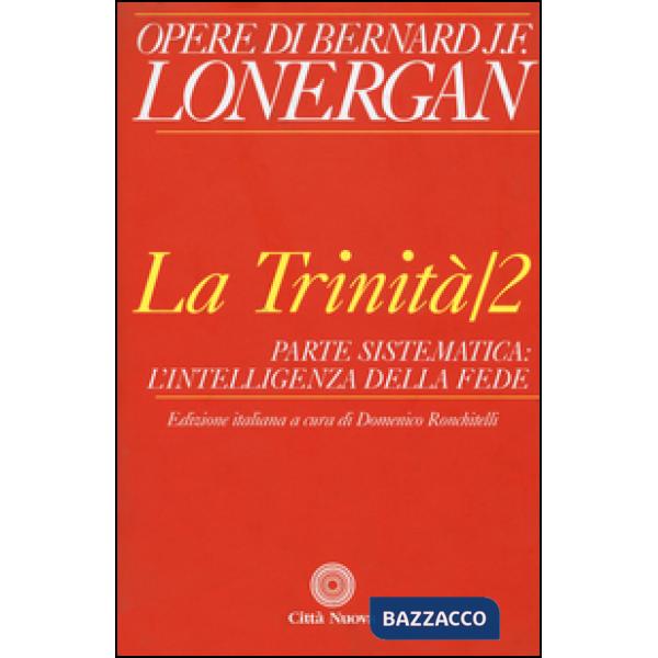 Trinità (La). Vol. 2: Parte sistematica: l'intelligenza della fede