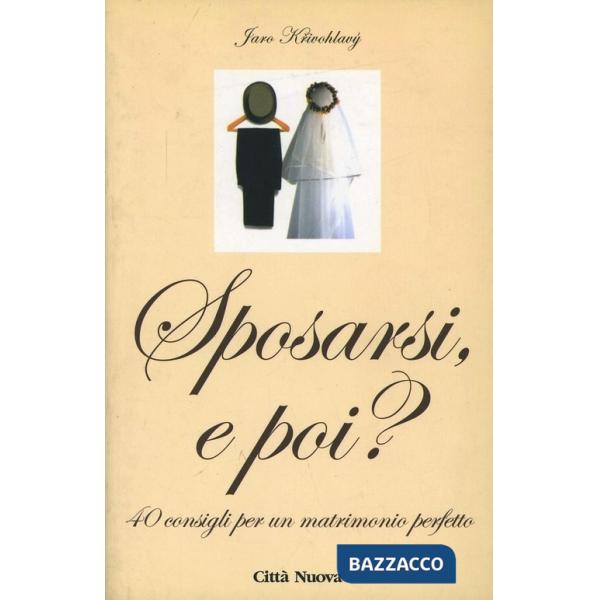 Sposarsi e poi? 40 consigli per un matrimonio perfetto